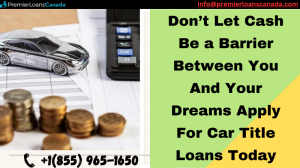 Don’t Let Cas Be a Barrier Between You And Your Dreams Apply For Car Title Loans Today